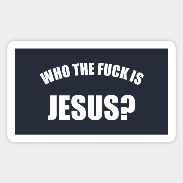 Who The Fuck Is Jesus Sticker by Rebus28